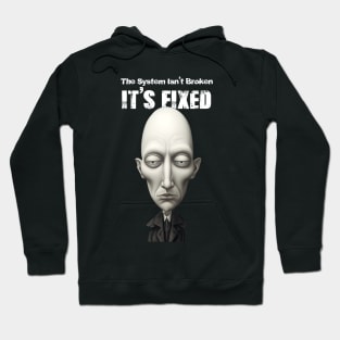 The System Isn't Broken... It's Fixed! Hoodie